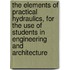 The Elements Of Practical Hydraulics, For The Use Of Students In Engineering And Architecture