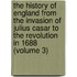 The History Of England From The Invasion Of Julius Casar To The Revolution In 1688 (Volume 3)