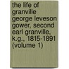 The Life Of Granville George Leveson Gower, Second Earl Granville, K.G., 1815-1891 (Volume 1) door Lord Edmond Fitzmaurice