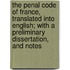 The Penal Code Of France, Translated Into English; With A Preliminary Dissertation, And Notes