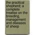 The Practical Shepherd; A Complete Treatise On The Breeding, Management And Diseases Of Sheep
