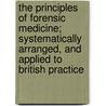 The Principles Of Forensic Medicine; Systematically Arranged, And Applied To British Practice door John Gordon Smith