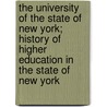 The University Of The State Of New York; History Of Higher Education In The State Of New York by Sidney Sherwood