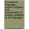 Universe Of Language, Uniform Notation And Classification Of Vowels; Adapted To All Languages door George Watson