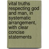 Vital Truths Respecting God And Man, In Systematic Arrangement, With Clear Concise Statements door James Glentworth Butler