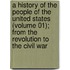 A History Of The People Of The United States (Volume 01); From The Revolution To The Civil War
