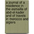 A Journal Of A Residence In The Esmailla Of Abd-El-Kader And Of Travels In Morocco And Algiers