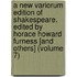 A New Variorum Edition Of Shakespeare. Edited By Horace Howard Furness [And Others] (Volume 7)