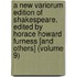 A New Variorum Edition Of Shakespeare. Edited By Horace Howard Furness [And Others] (Volume 9)