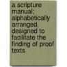 A Scripture Manual; Alphabetically Arranged, Designed To Facilitate The Finding Of Proof Texts door Charles Simmons