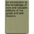 An Introduction To The Knowledge Of Rare And Valuable Editions Of The Greek And Latin Classics