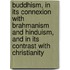 Buddhism, In Its Connexion With Brahmanism And Hinduism, And In Its Contrast With Christianity