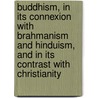 Buddhism, In Its Connexion With Brahmanism And Hinduism, And In Its Contrast With Christianity door Sir Monier Monier-Williams
