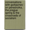 Conversations With Gorbachev - On Perestroika, The Prague Spring & The Crossroads Of Socialism door Zdenek Mlynar