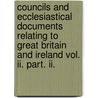 Councils And Ecclesiastical Documents Relating To Great Britain And Ireland Vol. Ii. Part. Ii. door Arthur West Stubbs