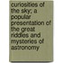 Curiosities Of The Sky; A Popular Presentation Of The Great Riddles And Mysteries Of Astronomy