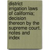 District Irrigation Laws Of California; Decision Thereon By The Supreme Court. Notes And Index by Creed California