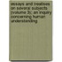 Essays And Treatises On Several Subjects (Volume 3); An Inquiry Concerning Human Understanding