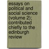 Essays On Political And Social Science (Volume 2); Contributed Chiefly To The Edinburgh Review door William Rathbone Greg