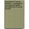 Exposition Of "Social Freedom."; Monogamic Marriage The Highest Development Of Sexual Equality by Aaron S. Hayward
