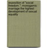 Exposition Of "Social Freedom."; Monogamic Marriage The Highest Development Of Sexual Equality door Aaron S. Hayward