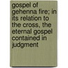 Gospel Of Gehenna Fire; In Its Relation To The Cross, The Eternal Gospel Contained In Judgment door Hermann Neander