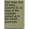 High-Ways And By-Ways (Volume 2); Or, Tales Of The Roadside, Picked Up In The French Provinces by Thomas Colley Grattan