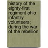 History Of The Eighty-First Regiment Ohio Infantry Volunteers; During The War Of The Rebellion door William Henry Chamberlin