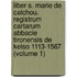Liber S. Marie De Calchou. Registrum Cartarum Abbacie Tironensis De Kelso 1113-1567 (Volume 1)