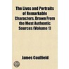 Lives And Portraits Of Remarkable Characters, Drawn From The Most Authentic Sources (Volume 1) door James Caulfield