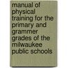Manual of Physical Training for the Primary and Grammer Grades of the Milwaukee Public Schools door George Wittich