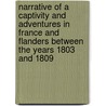 Narrative Of A Captivity And Adventures In France And Flanders Between The Years 1803 And 1809 door Edward Boys