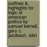 Outlines & Highlights For Logic Of American Politics By Samuel Kernell, Gary C. Jacobson, Isbn door Cram101 Textbook Reviews