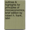 Outlines & Highlights For Principles Of Microeconomics, Brief Edition By Robert H. Frank, Isbn door Cram101 Textbook Reviews