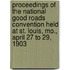 Proceedings Of The National Good Roads Convention Held At St. Louis, Mo., April 27 To 29, 1903