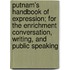 Putnam's Handbook Of Expression; For The Enrichment Conversation, Writing, And Public Speaking