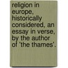 Religion In Europe, Historically Considered, An Essay In Verse, By The Author Of 'The Thames'. by Europe