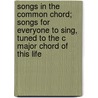 Songs In The Common Chord; Songs For Everyone To Sing, Tuned To The C Major Chord Of This Life door Amelia Edith Huddleston Barr