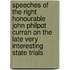 Speeches Of The Right Honourable John Philpot Curran On The Late Very Interesting State Trials