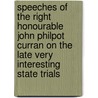 Speeches Of The Right Honourable John Philpot Curran On The Late Very Interesting State Trials door John Philpot Curran