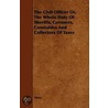The Civil Officer Or, The Whole Duty Of Sheriffs, Coroners, Constables And Collectors Of Taxes door Anon
