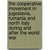 The Cooperative Movement In Jugoslavia, Rumania And North Italy During And After The World War by Diarmid Coffey