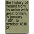 The History Of Ireland From Its Union With Great Britain, In January 1801, To October 1810 (2)