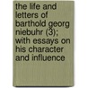 The Life And Letters Of Barthold Georg Niebuhr (3); With Essays On His Character And Influence door Barthold Georg Niebuhr