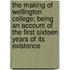 The Making Of Wellington College; Being An Account Of The First Sixteen Years Of Its Existence