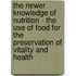The Newer Knowledge Of Nutrition - The Use Of Food For The Preservation Of Vitality And Health