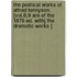 The Poetical Works Of Alfred Tennyson. [Vol.8,9 Are Of The 1878 Ed. With] The Dramatic Works [