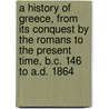 A History Of Greece, From Its Conquest By The Romans To The Present Time, B.C. 146 To A.D. 1864 door Lld George Finlay