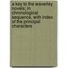 A Key To The Waverley Novels; In Chronological Sequence, With Index Of The Principal Characters door Henry Grey