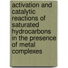 Activation And Catalytic Reactions Of Saturated Hydrocarbons In The Presence Of Metal Complexes door Georgiy B. Shul'pin